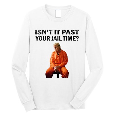 IsnT It Past Your Jail Time Long Sleeve Shirt