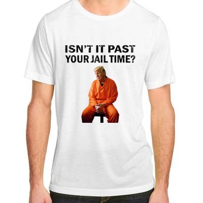 IsnT It Past Your Jail Time Adult ChromaSoft Performance T-Shirt