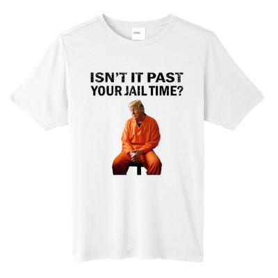 IsnT It Past Your Jail Time Tall Fusion ChromaSoft Performance T-Shirt