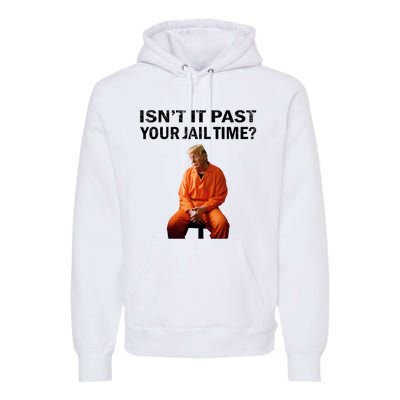 IsnT It Past Your Jail Time Premium Hoodie