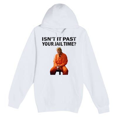 IsnT It Past Your Jail Time Premium Pullover Hoodie