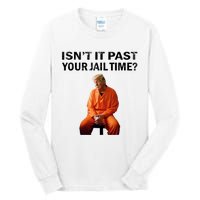 IsnT It Past Your Jail Time Tall Long Sleeve T-Shirt