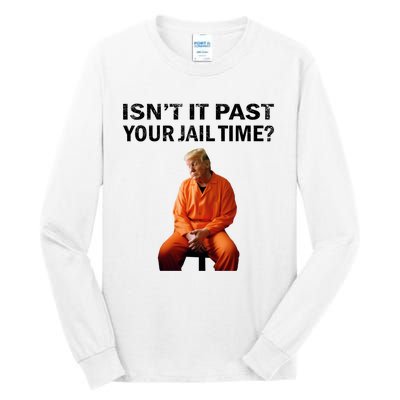 IsnT It Past Your Jail Time Tall Long Sleeve T-Shirt