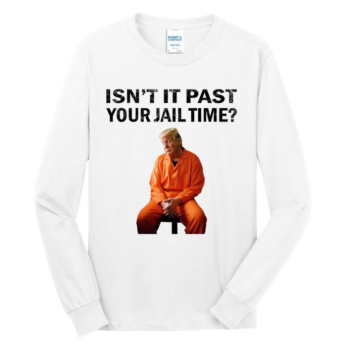 IsnT It Past Your Jail Time Tall Long Sleeve T-Shirt