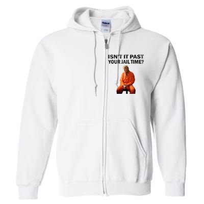 IsnT It Past Your Jail Time Full Zip Hoodie