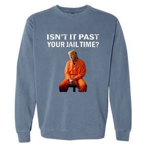 IsnT It Past Your Jail Time Garment-Dyed Sweatshirt