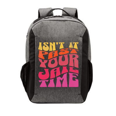 Isn’T It Past Your Jail Time Vector Backpack