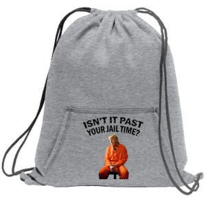 IsnT It Past Your Jail Time Sweatshirt Cinch Pack Bag