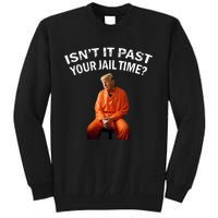 IsnT It Past Your Jail Time Tall Sweatshirt