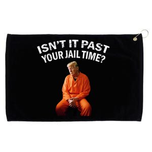 IsnT It Past Your Jail Time Grommeted Golf Towel