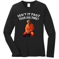 IsnT It Past Your Jail Time Ladies Long Sleeve Shirt