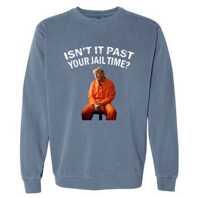 IsnT It Past Your Jail Time Garment-Dyed Sweatshirt