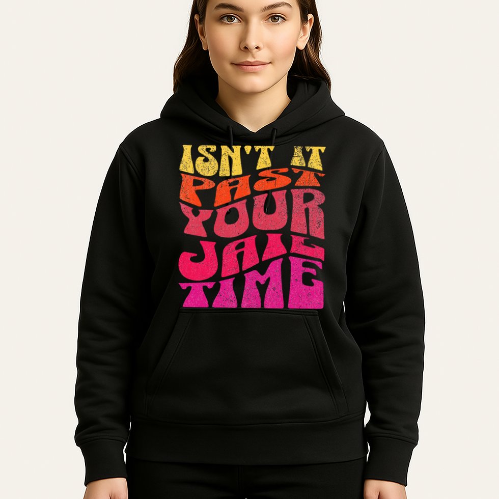 Isn’T It Past Your Jail Time Hoodie