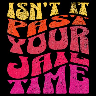 Isn’T It Past Your Jail Time T-Shirt