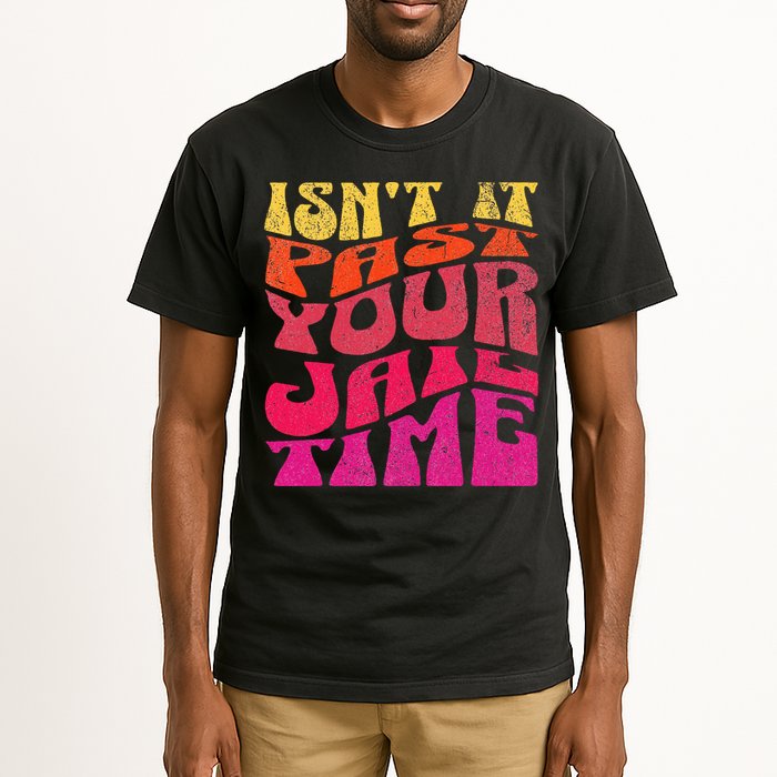 Isn’T It Past Your Jail Time Tall T-Shirt