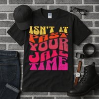 Isn’T It Past Your Jail Time Tall T-Shirt