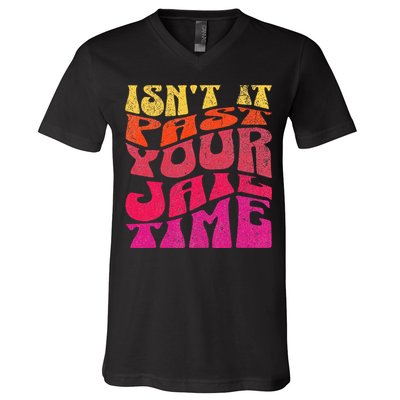 Isn’T It Past Your Jail Time V-Neck T-Shirt