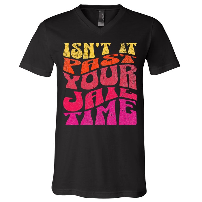 Isn’T It Past Your Jail Time V-Neck T-Shirt