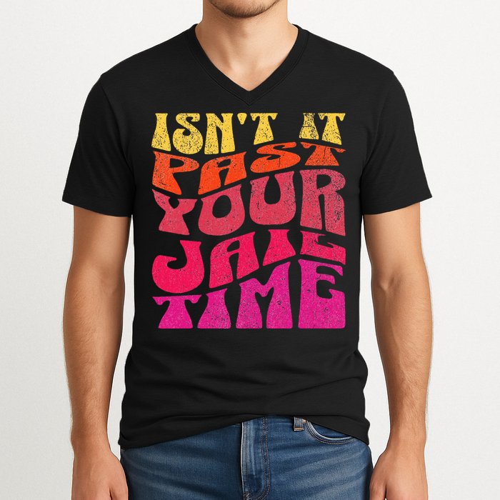 Isn’T It Past Your Jail Time V-Neck T-Shirt