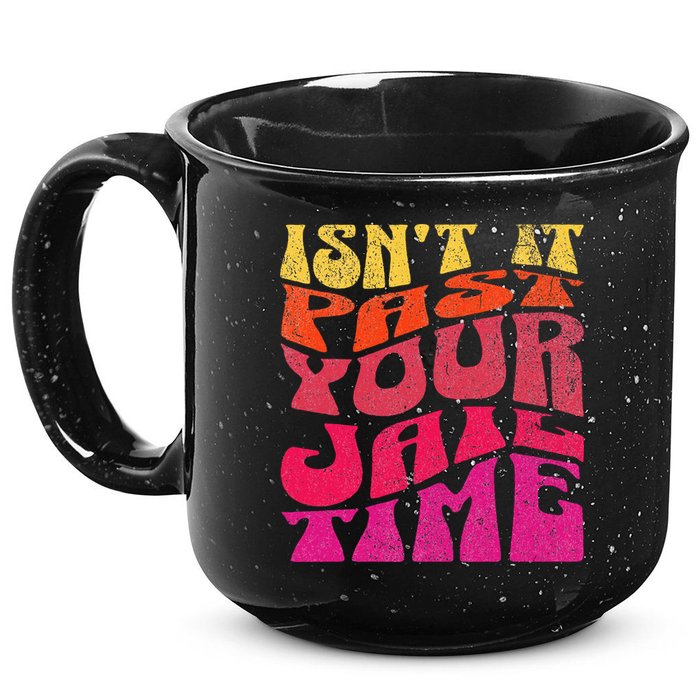 Isn’T It Past Your Jail Time 15oz Campfire Ceramic Mug
