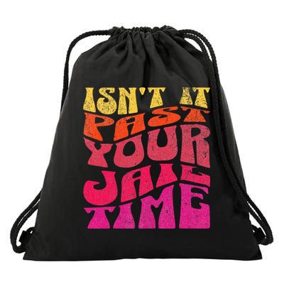 Isn’T It Past Your Jail Time Drawstring Bag