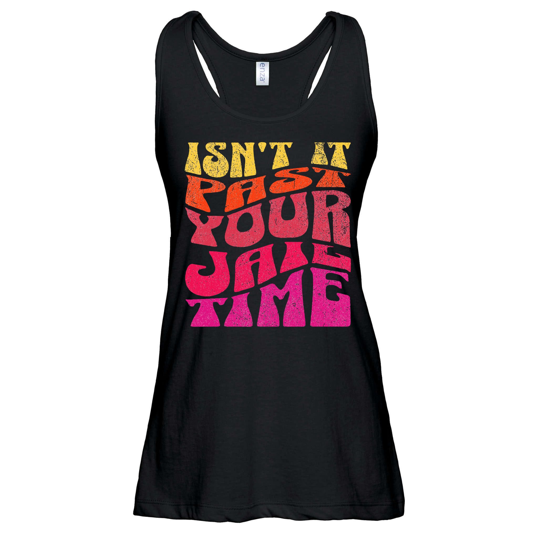 Isn’T It Past Your Jail Time Ladies Essential Flowy Tank