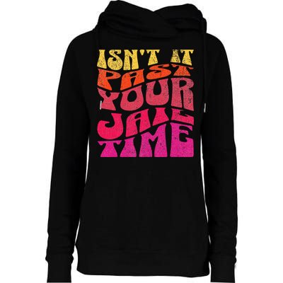 Isn’T It Past Your Jail Time Womens Funnel Neck Pullover Hood