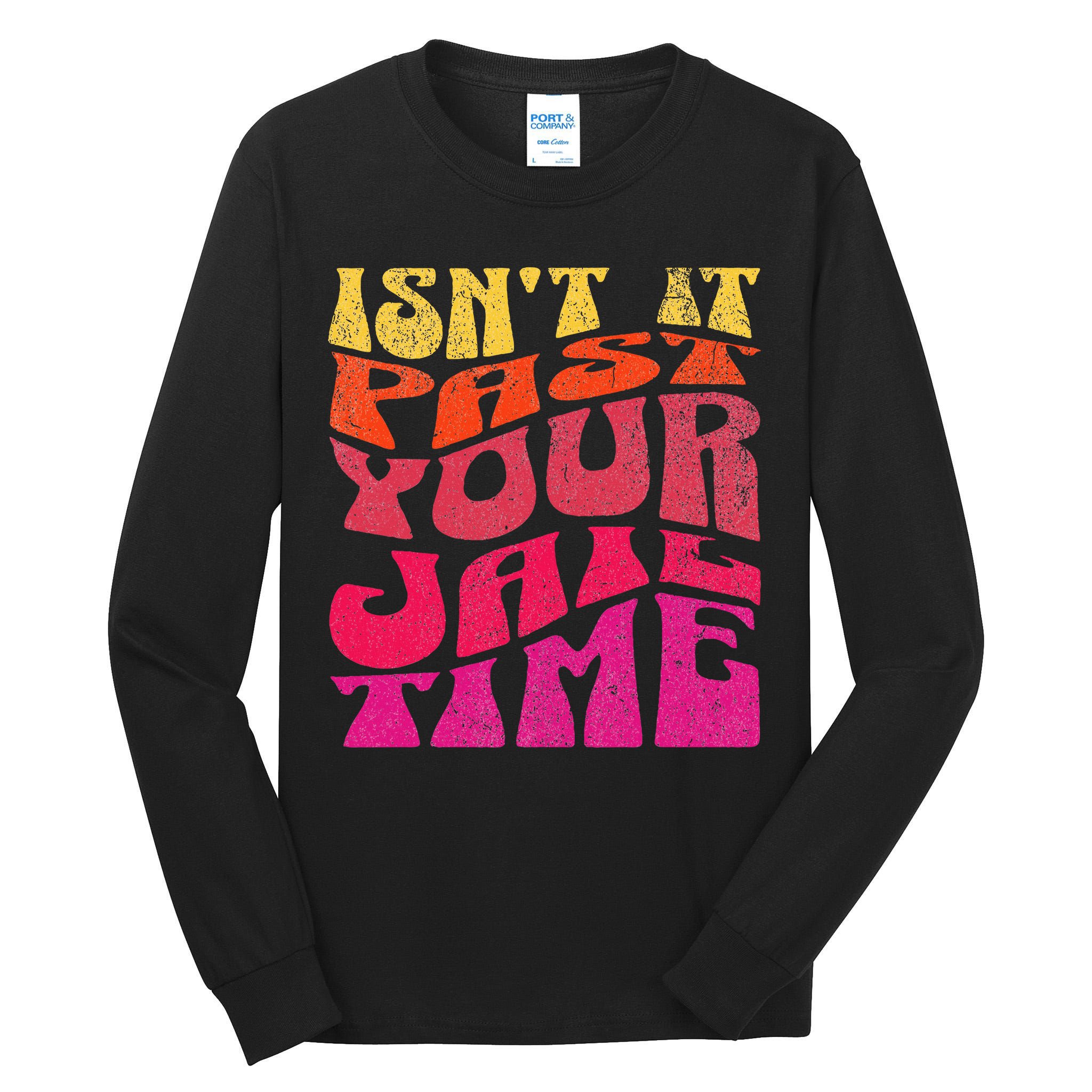 Isn’T It Past Your Jail Time Tall Long Sleeve T-Shirt