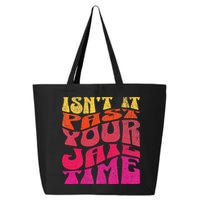 Isn’T It Past Your Jail Time 25L Jumbo Tote