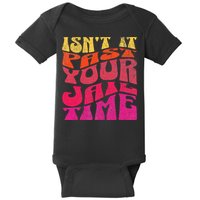 Isn’T It Past Your Jail Time Baby Bodysuit