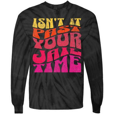 Isn’T It Past Your Jail Time Tie-Dye Long Sleeve Shirt