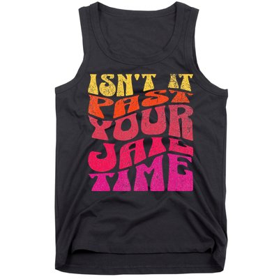 Isn’T It Past Your Jail Time Tank Top