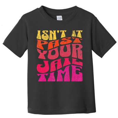 Isn’T It Past Your Jail Time Toddler T-Shirt