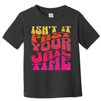 Isn’T It Past Your Jail Time Toddler T-Shirt