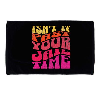 Isn’T It Past Your Jail Time Microfiber Hand Towel