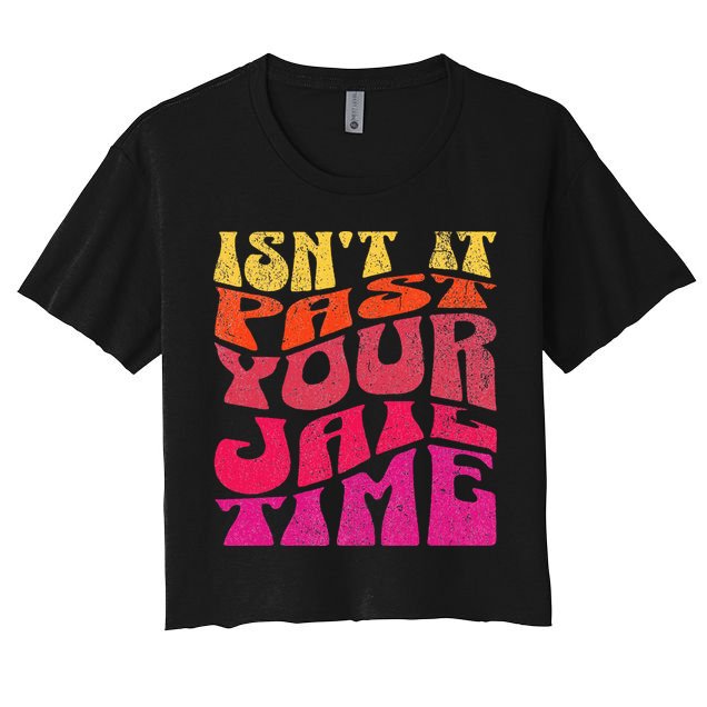 Isn’T It Past Your Jail Time Crop Top