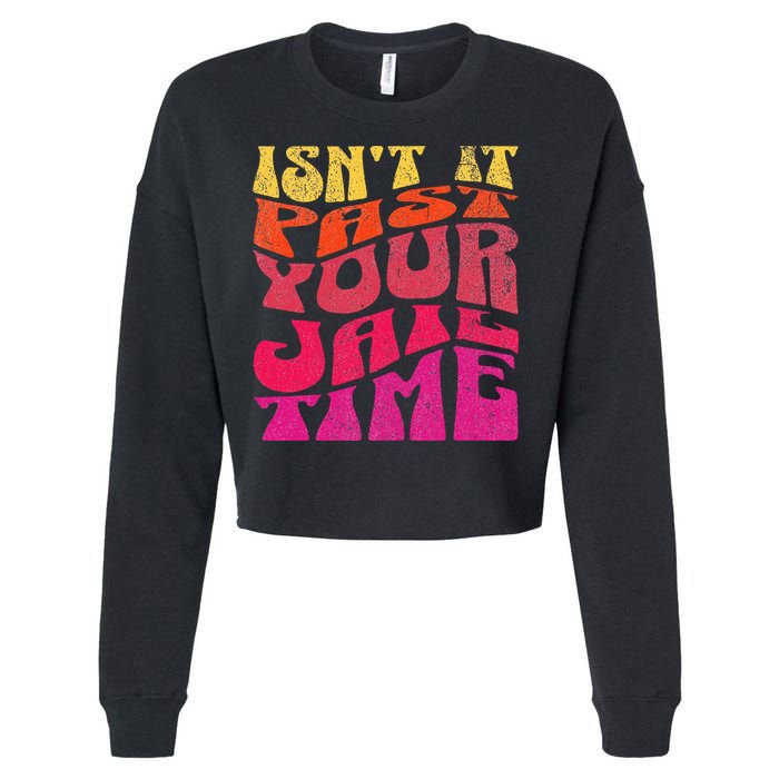 Isn’T It Past Your Jail Time Cropped Pullover Crew