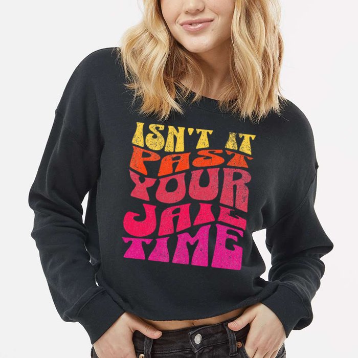 Isn’T It Past Your Jail Time Cropped Pullover Crew