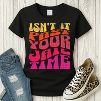 Isn’T It Past Your Jail Time Womens T-Shirt