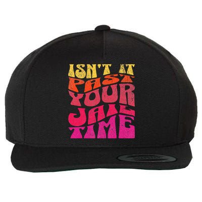Isn’T It Past Your Jail Time Wool Snapback Cap