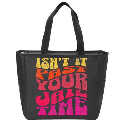 Isn’T It Past Your Jail Time Zip Tote Bag