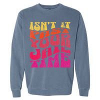 Isn’T It Past Your Jail Time Garment-Dyed Sweatshirt