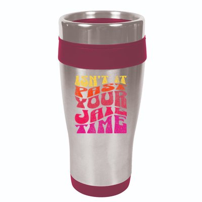 Isn’T It Past Your Jail Time 16oz Travel Tumbler
