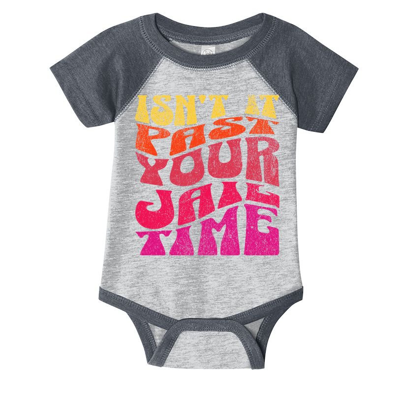 Isn’T It Past Your Jail Time Infant Baby Jersey Bodysuit