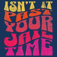 Isn’T It Past Your Jail Time Infant Baby Jersey Bodysuit