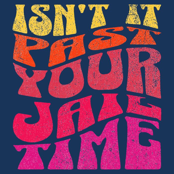 Isn’T It Past Your Jail Time Infant Baby Jersey Bodysuit