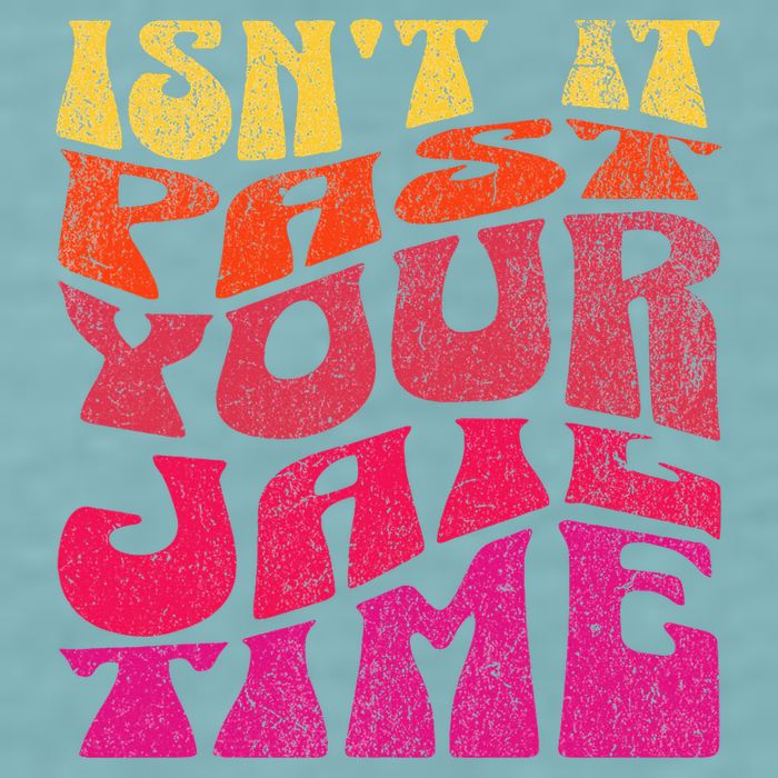 Isn’T It Past Your Jail Time Sueded Cloud Jersey T-Shirt