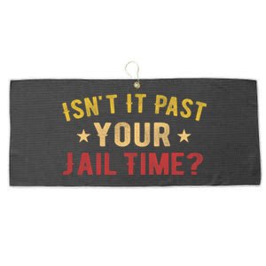 IsnT It Past Your Jail Time Funny Saying Large Microfiber Waffle Golf Towel