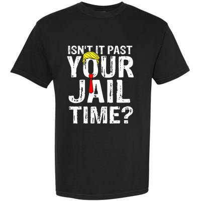 IsnT It Past Your Jail Time Funny Sarcastic Quote Anti Trump Garment-Dyed Heavyweight T-Shirt