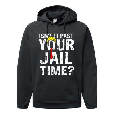 IsnT It Past Your Jail Time Funny Sarcastic Quote Anti Trump Performance Fleece Hoodie